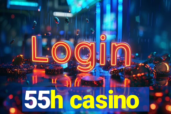 55h casino